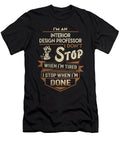 Interior Design Professor I Stop When Done Job Gift Item Shi Hu Kang T-Shirt