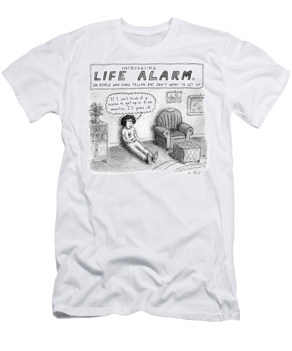 Introducing Life Alarm for People Who Have Fallen But Dont Roz Chast T-Shirt