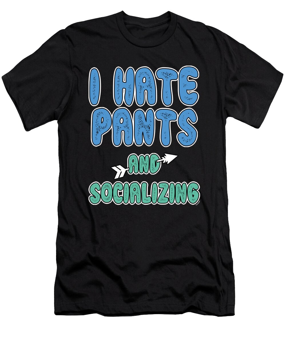 Introvert Anti Social Leggings Shorts Dresses Pants Free I Hate Pants and Socializing Funny Gift Thomas Larch T-Shirt