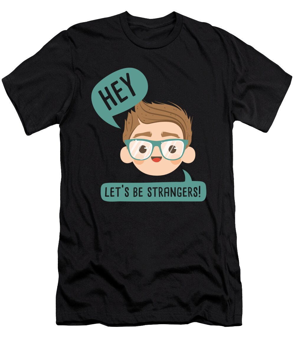 Introvert I Anti Social I Hey Lets Be Strangers Maximus Designs T-Shirt
