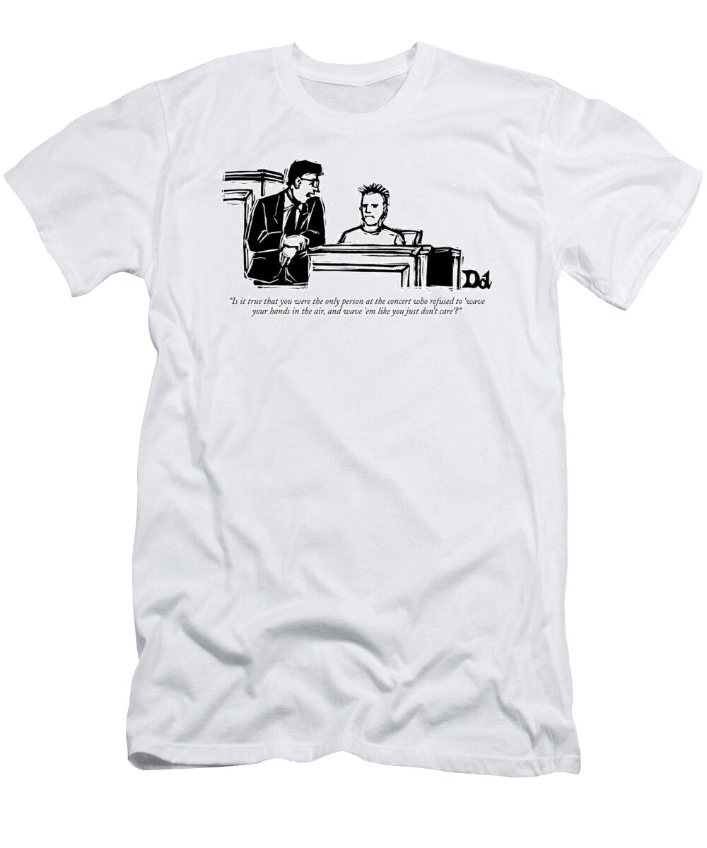 Is It True That You Were the Only Person Drew Dernavich T-Shirt