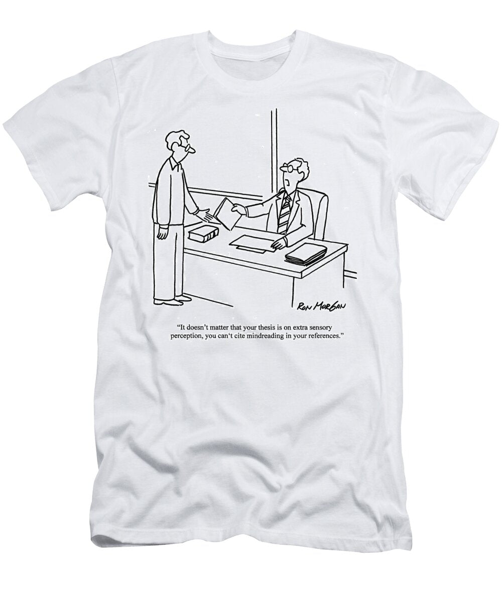 It Doesnt Matter That Your Thesis Is on Extra Sensory Ron Morgan T-Shirt
