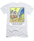 It Even Has Its Own Built in Home Security System Phil Judd T-Shirt