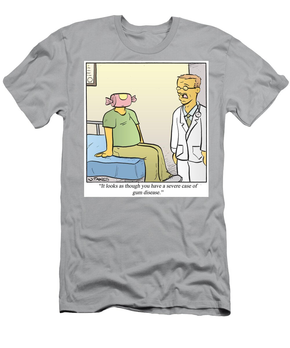 It Looks As Though You Have a Severe Case of Gum Disease Nate Fakes T-Shirt