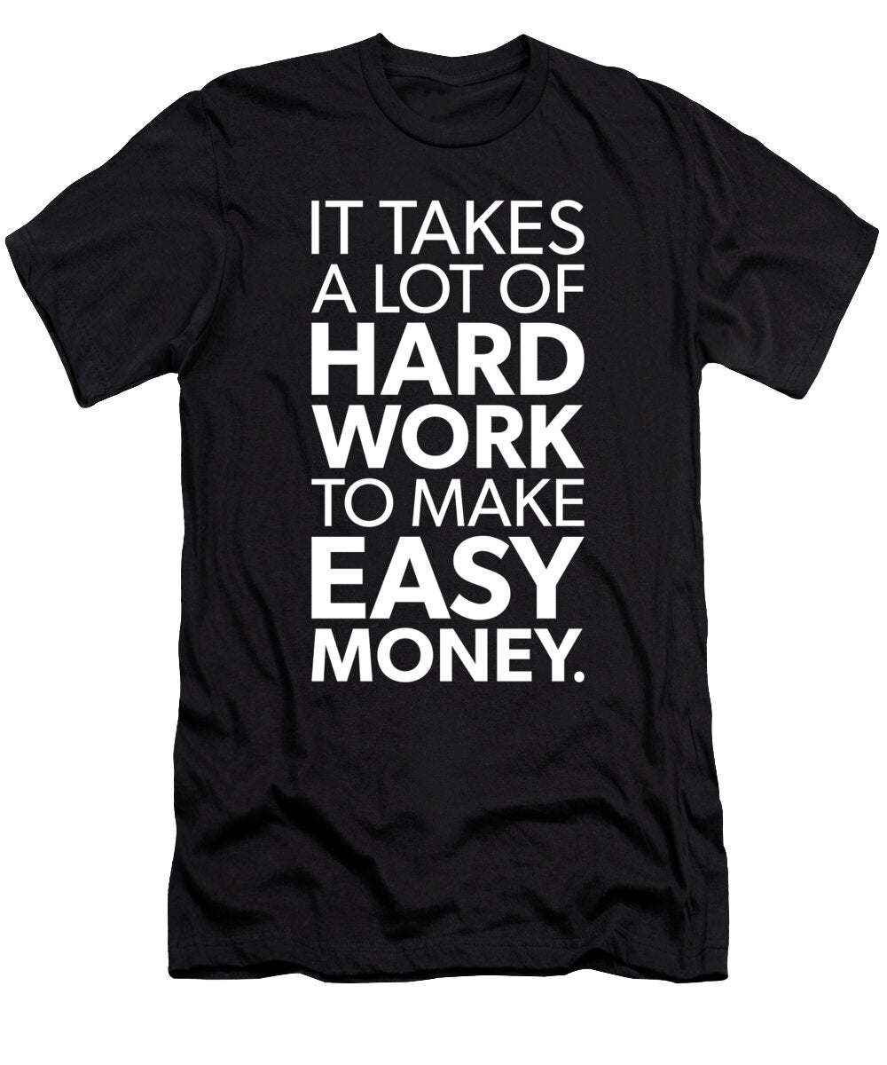 It Takes Hard Work to Make Easy Money Success Motivational Matthew Chan T-Shirt