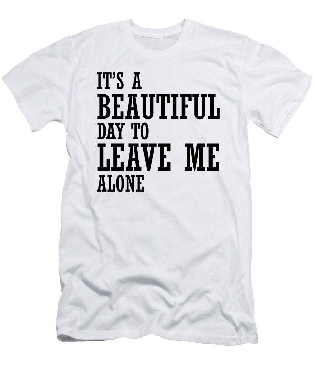 Its a Beautiful Day to Leave Me Alone Jacob Zelazny T-Shirt