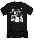 Its a Beautiful Day to Save Teeth Dengal for a Dentist Tom Schiesswald T-Shirt