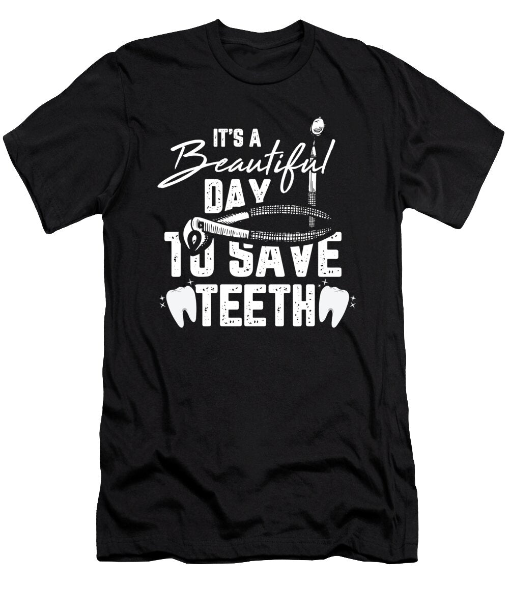 Its a Beautiful Day to Save Teeth Dengal for a Dentist Tom Schiesswald T-Shirt