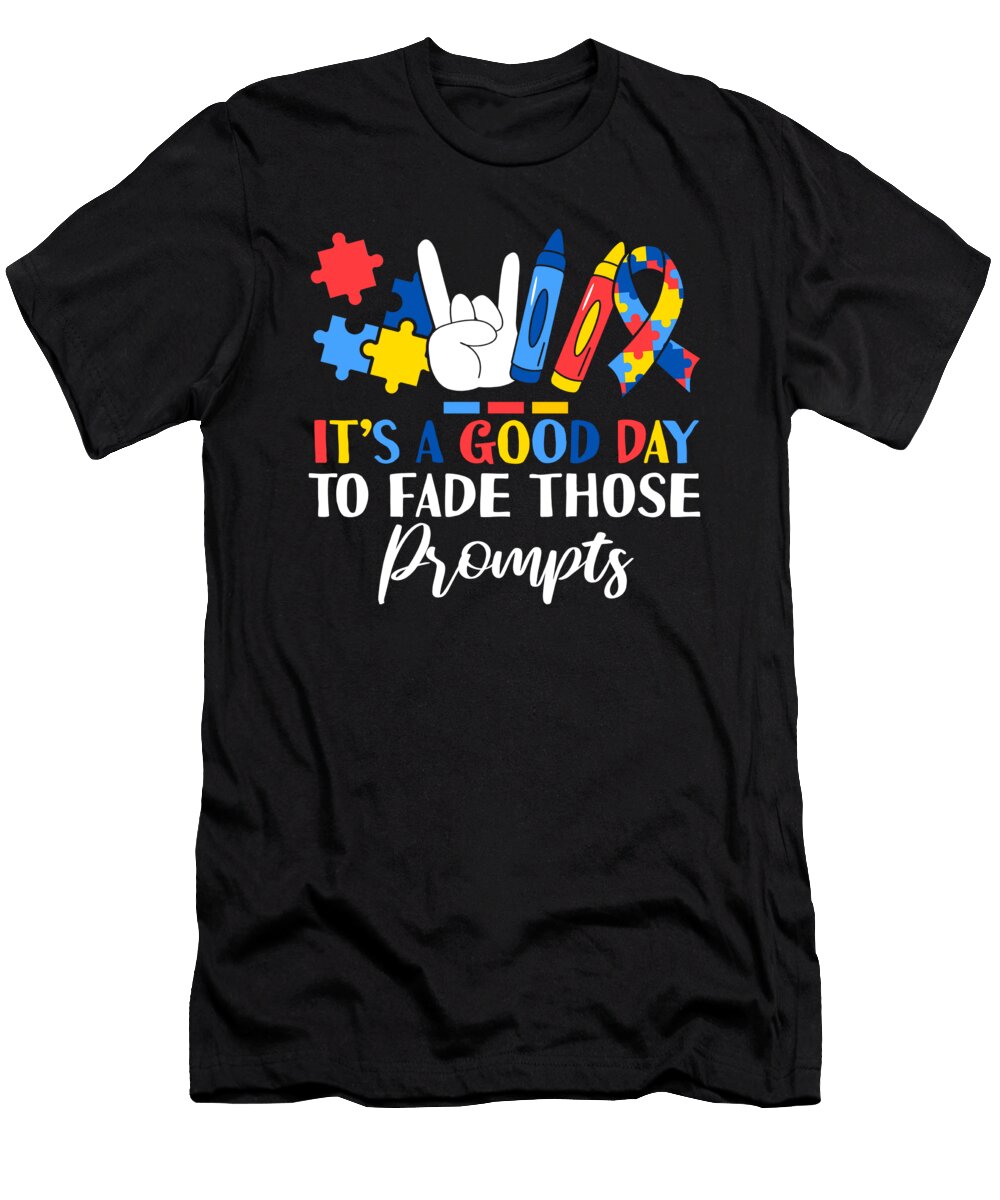 Its a Good Day to Fade Those Prompts Aba Therapist Bcba Maximus Designs T-Shirt