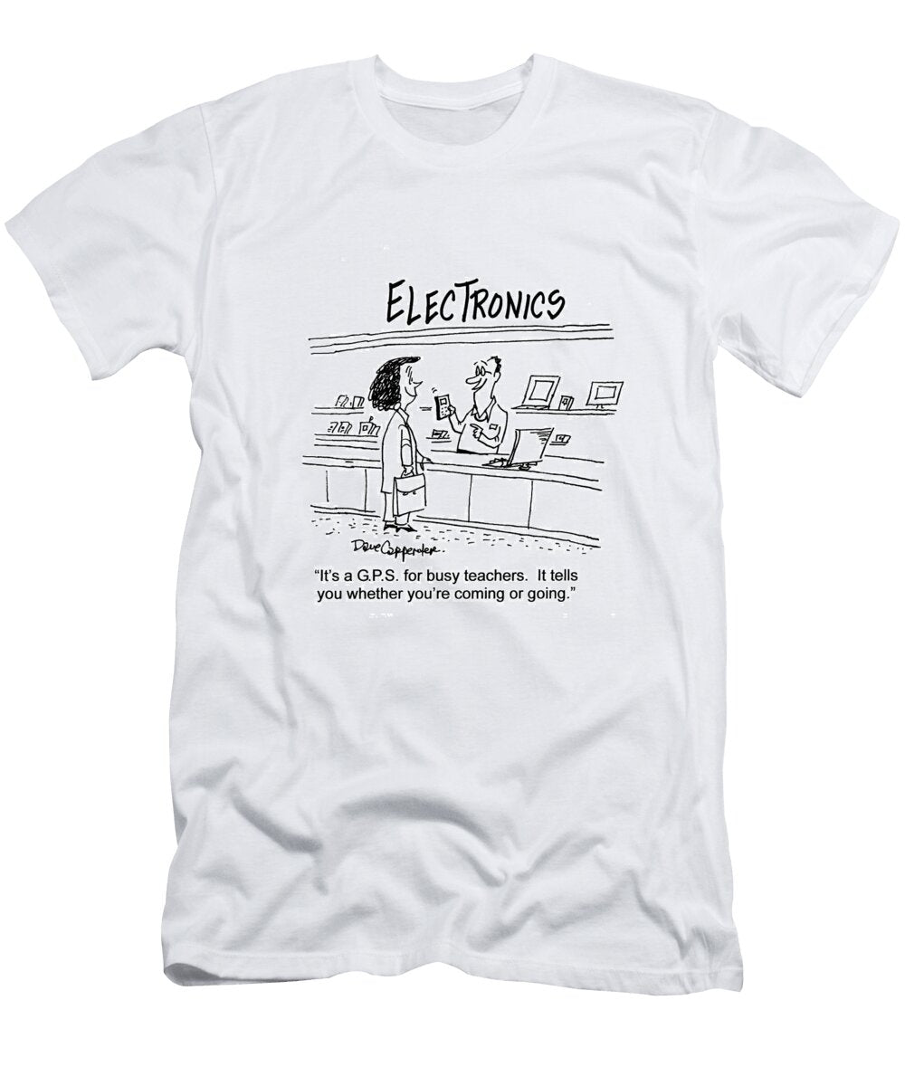 Its a Gps for Busy Teachers It Tells You Whether Youre Dave Carpenter No Index T-Shirt