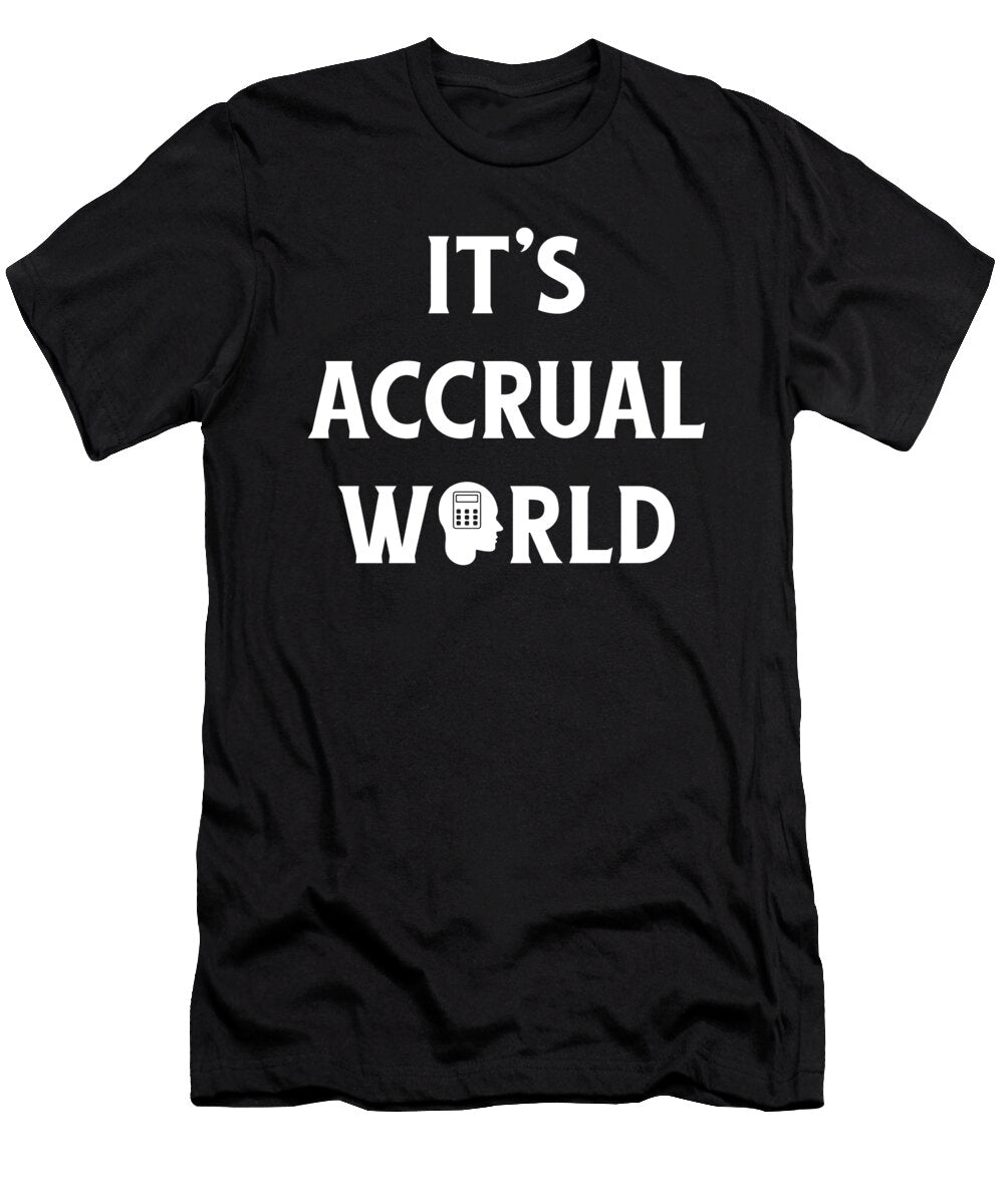 Its Accrual World Funny Accounting Pun Cpa the Perfect Presents T-Shirt