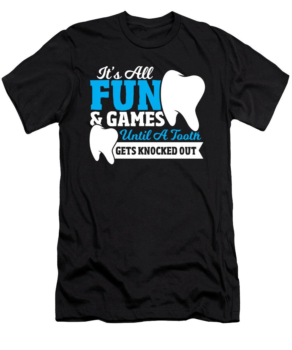 Its All Fun Games Until a Tooth Gets Knocked Out Dentist Alessandra Roth T-Shirt