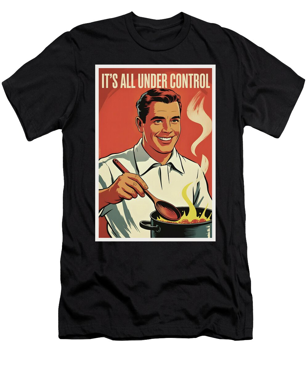 Its All Under Control Poster Dale Kincaid T-Shirt