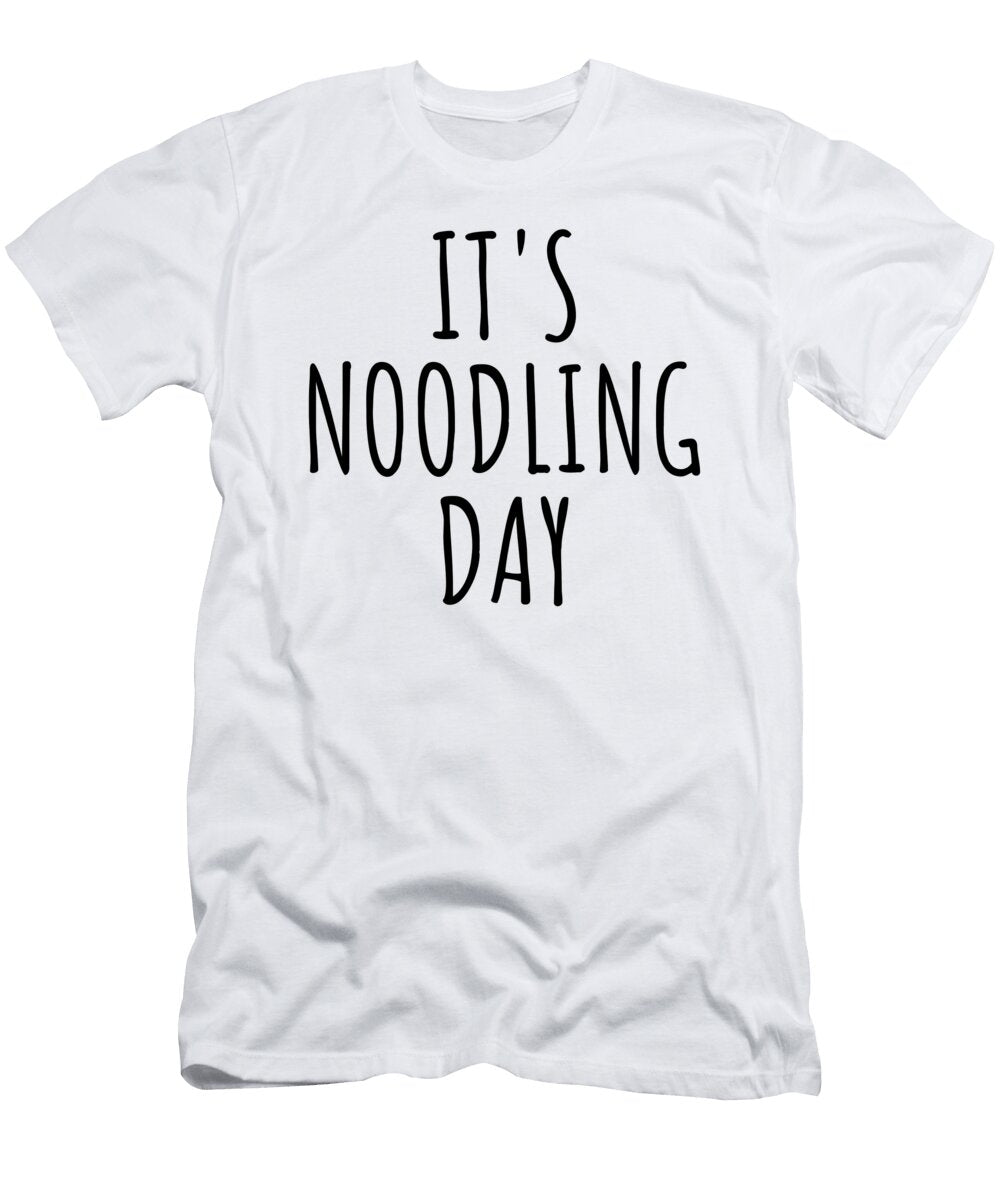 Its Noodling Day Funnygiftscreation T-Shirt
