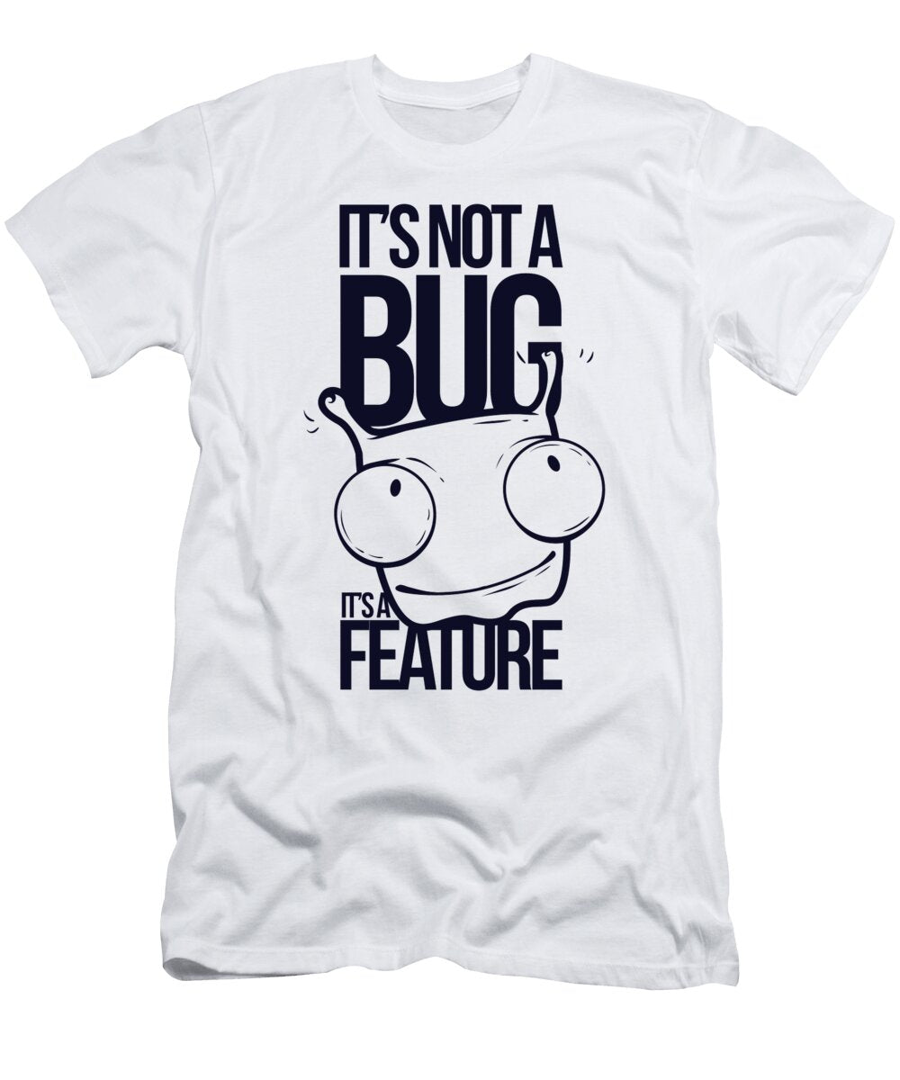 Its Not a Bug Its a Feature Jacob Zelazny T-Shirt