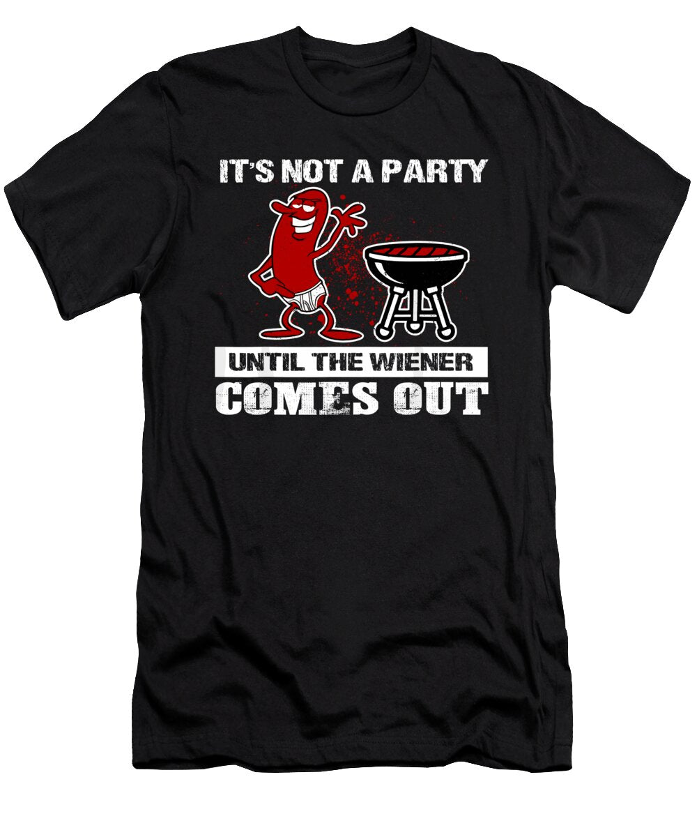 Its Not a Party Until the Wiener Comes Out Hot Dog Bbq 1 T-Shirt