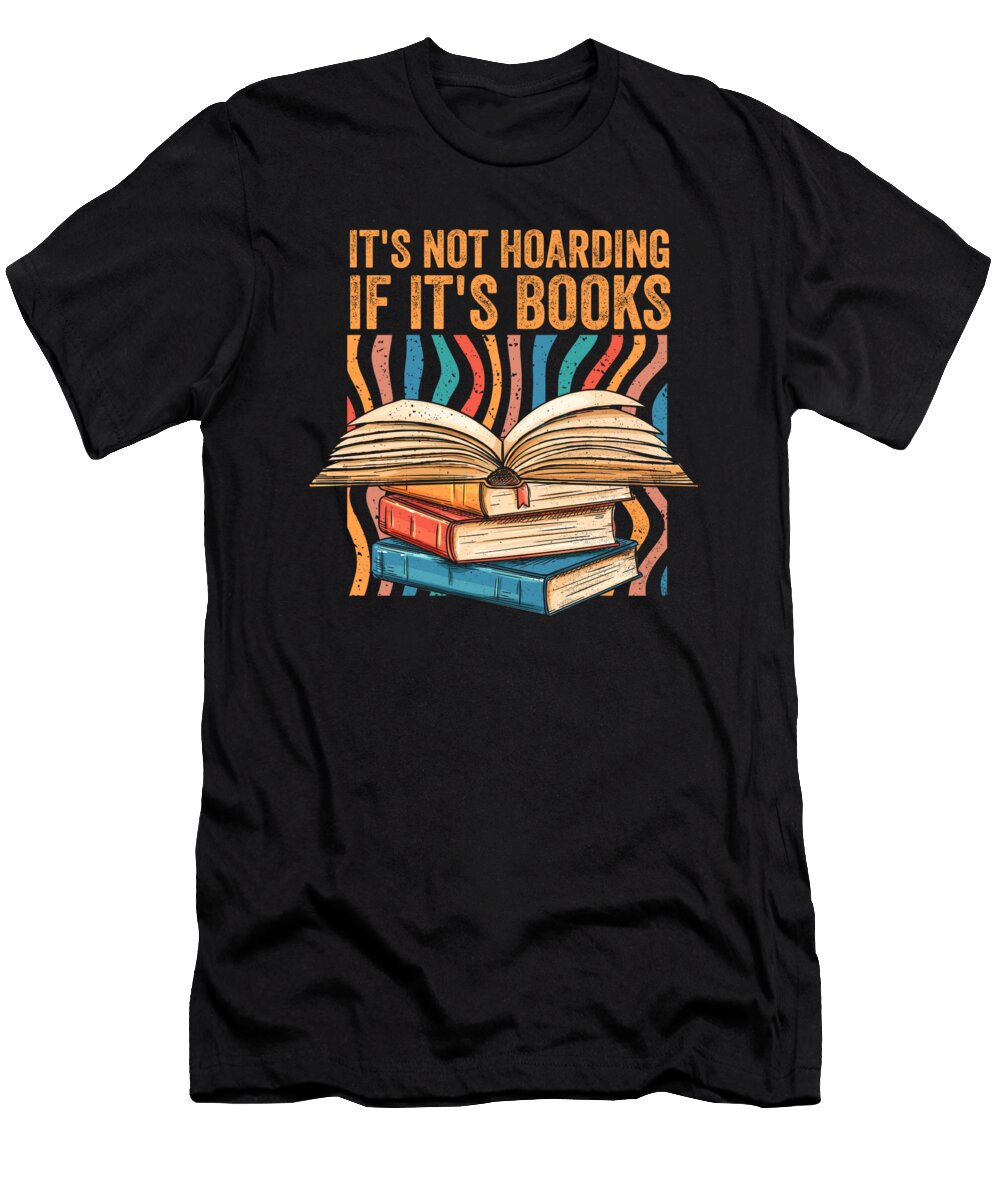 Its Not Hoarding If Its Books Funny Book Lover Bibliophile Maximus Designs T-Shirt