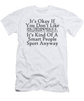 Its Okay If You Dont Like Basketball Its Kind of a Smart People Sport Anyway Jacob Zelazny T-Shirt