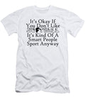 Its Okay If You Dont Like Softball Its Kind of a Smart People Sport Anyway Jacob Zelazny T-Shirt