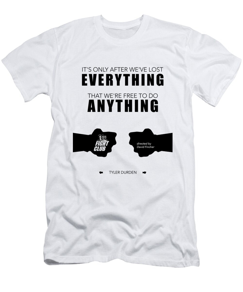Its Only After Weve Lost Everything That Were Free to Do Anything Tyler Durden Dear Dear T-Shirt