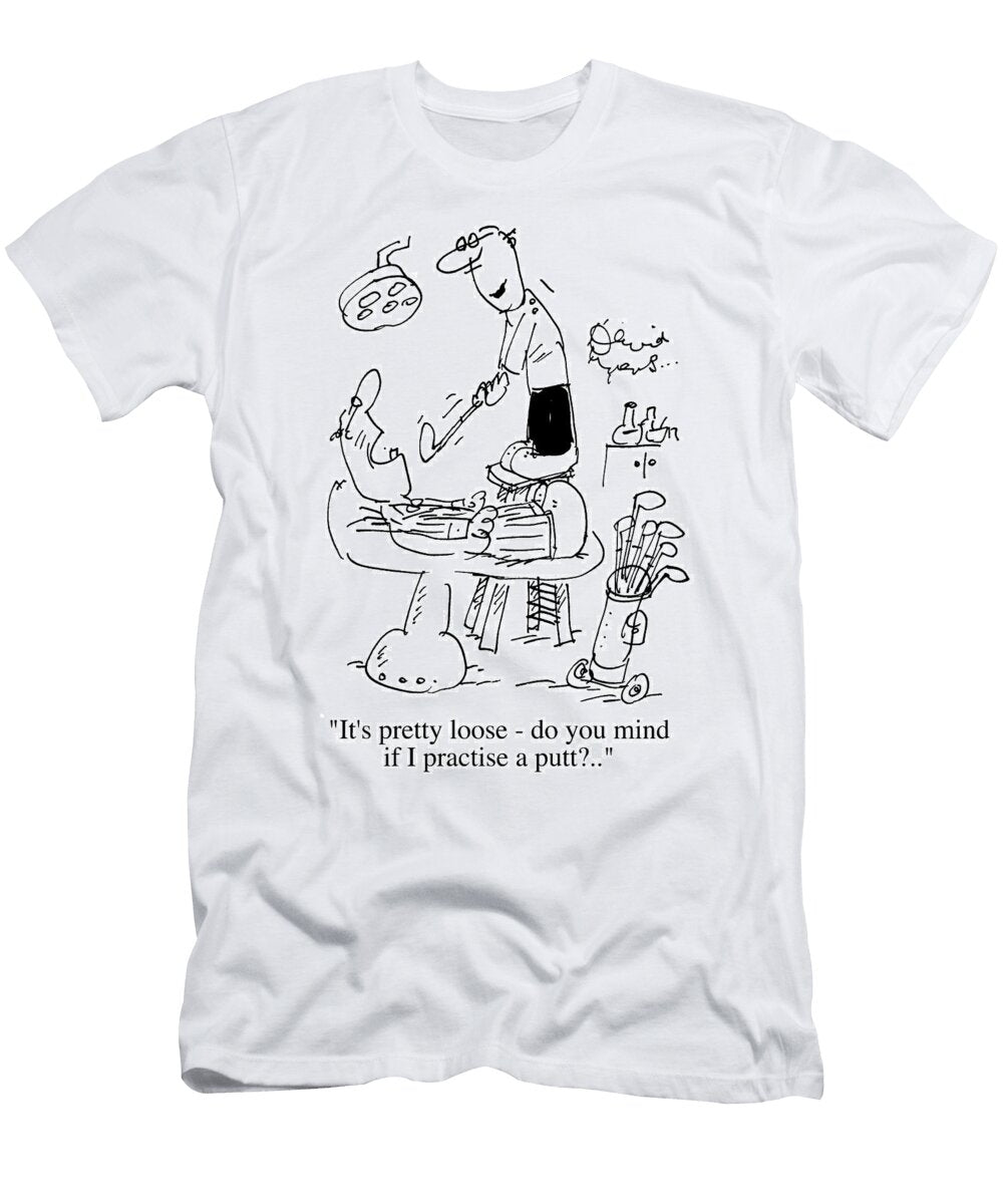 Its Pretty Loose Do You Mind If I Practice a Putt David Myers T-Shirt