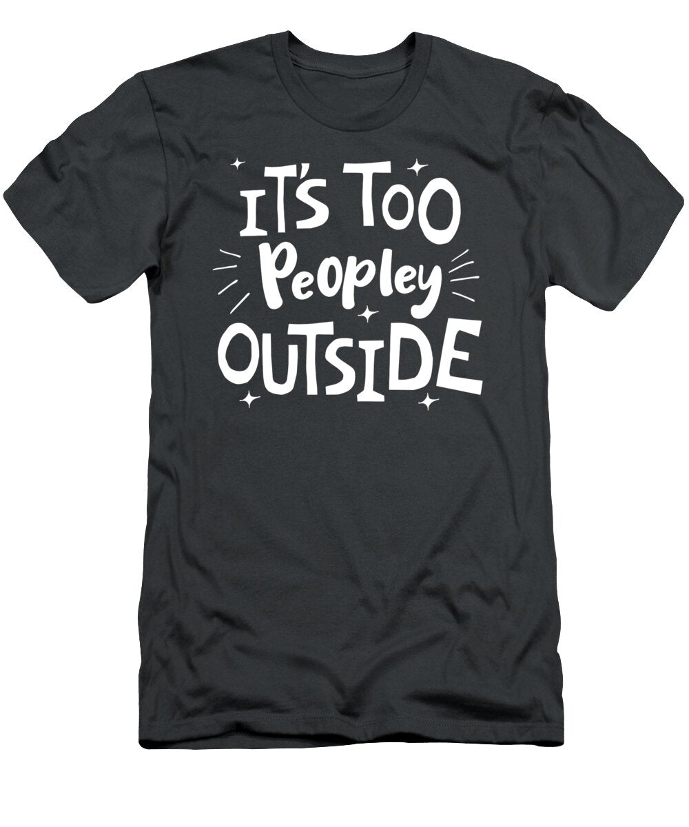 Its Too Peopley Outside Antisocial Kolbi Joanna T-Shirt
