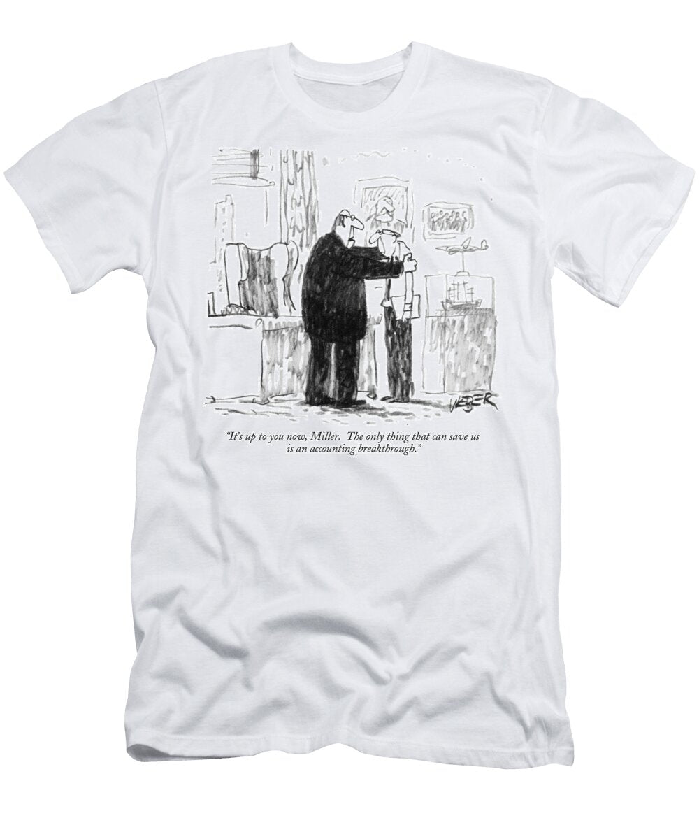 Its Up to You Now Miller the Only Thing That Can Save Robert Weber T-Shirt