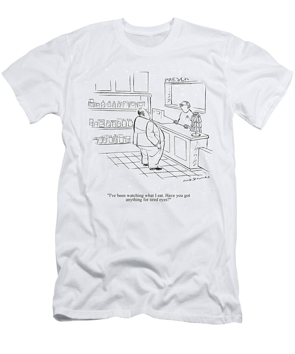 Ive Been Watching What I Eat Have You Got Anything Nick Downes T-Shirt
