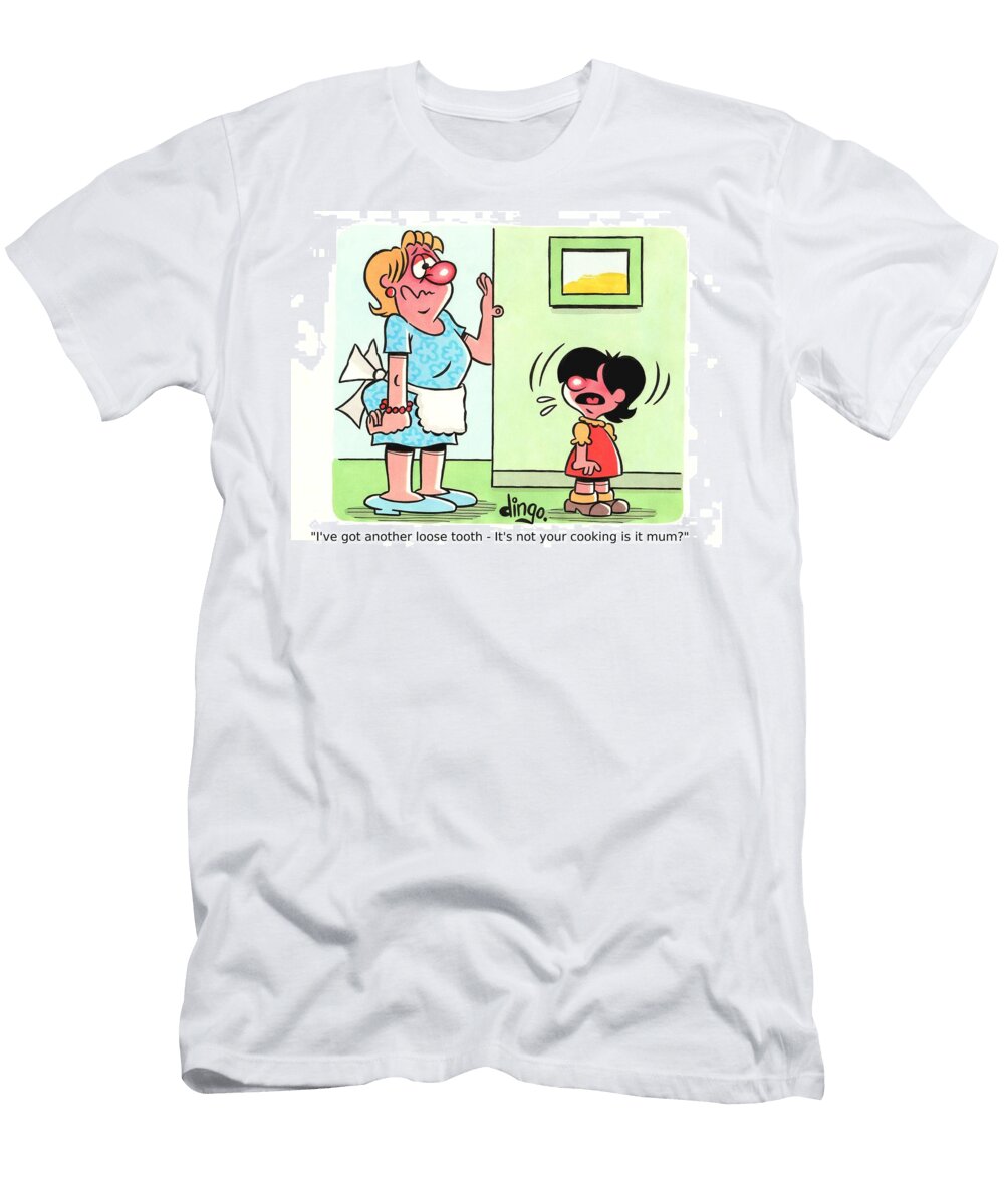Ive Got Another Loose Tooth Its Not Your Cooking Is Tony Neat T-Shirt