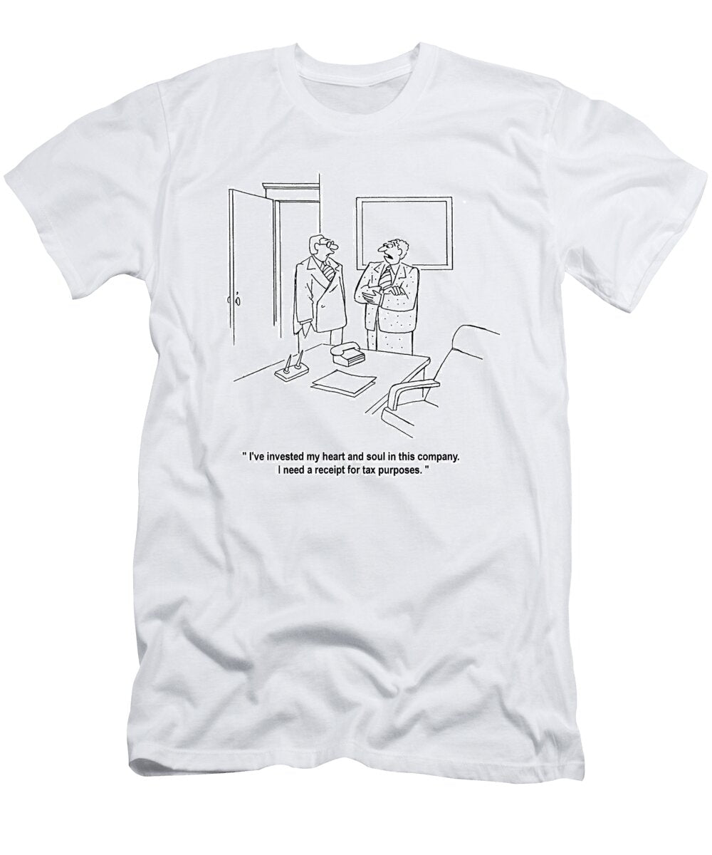 Ive Invested My Heart and Soul in This Company I Need Roy Delgado T-Shirt