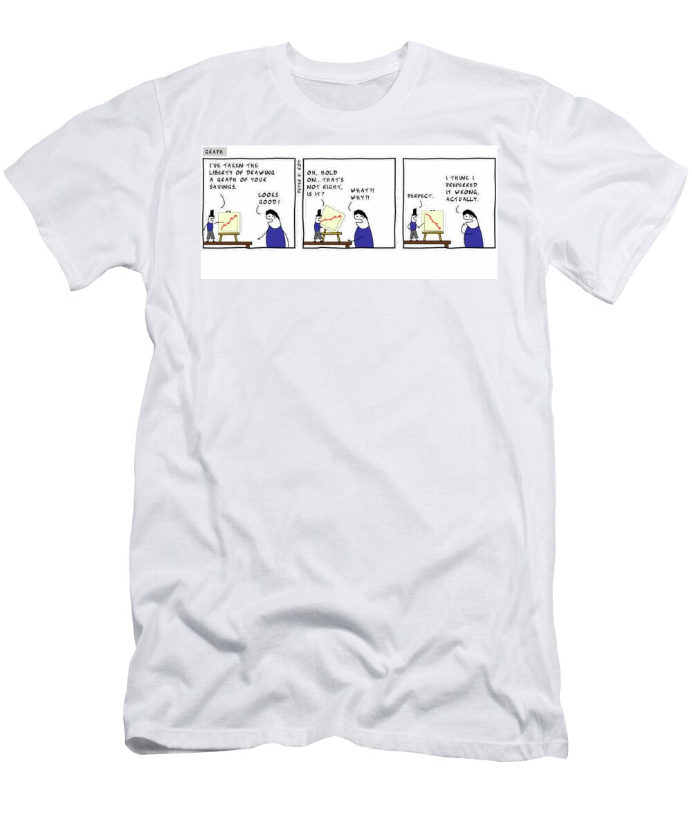 Ive Taken the Liberty of Drawing a Graph of Your Savings Peter Roy T-Shirt