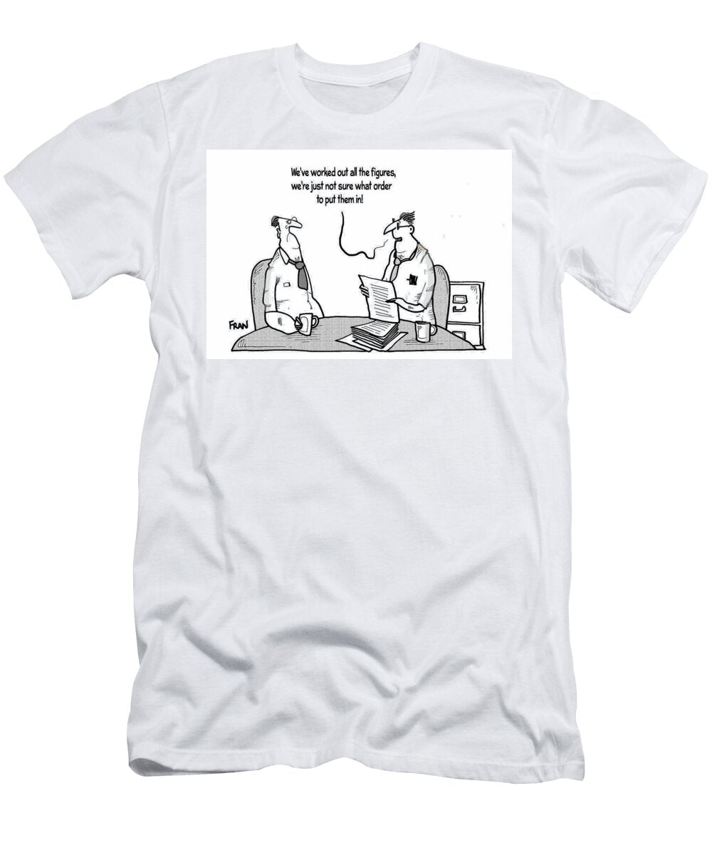 Ive Worked Out All the Figures Were Just Not Sure What Fran T-Shirt
