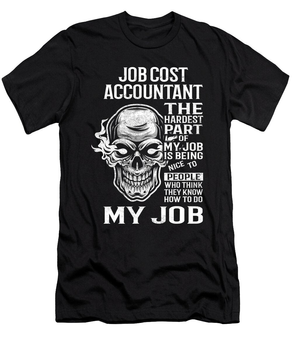 Job Cost Accountant the Hardest Part of My Job Gift Item Shi Hu Kang T-Shirt