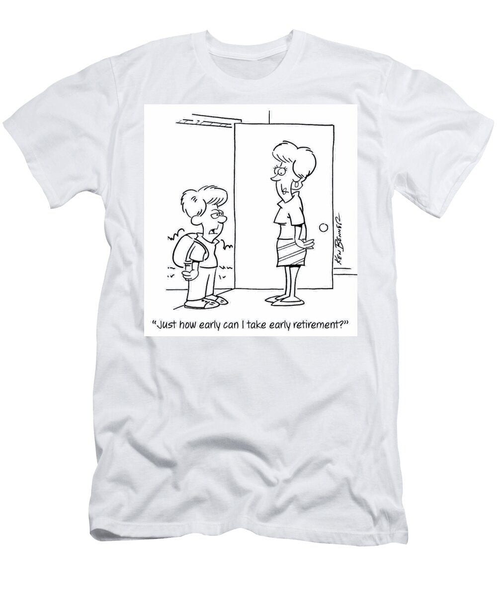 Just How Early Can I Take Early Retirement Ken Benner T-Shirt