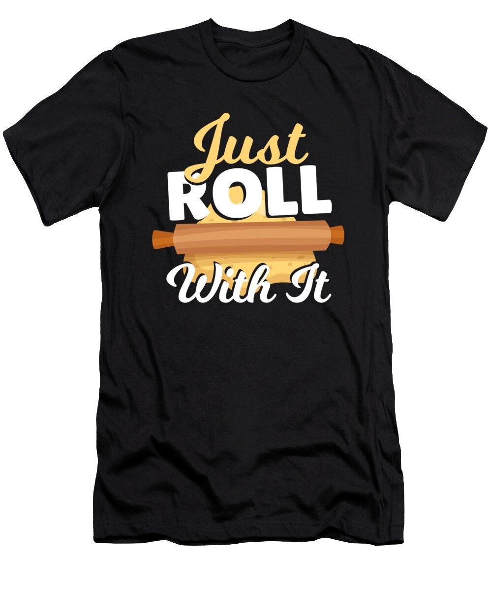 Just Roll with It Baking Bakery Alessandra Roth T-Shirt