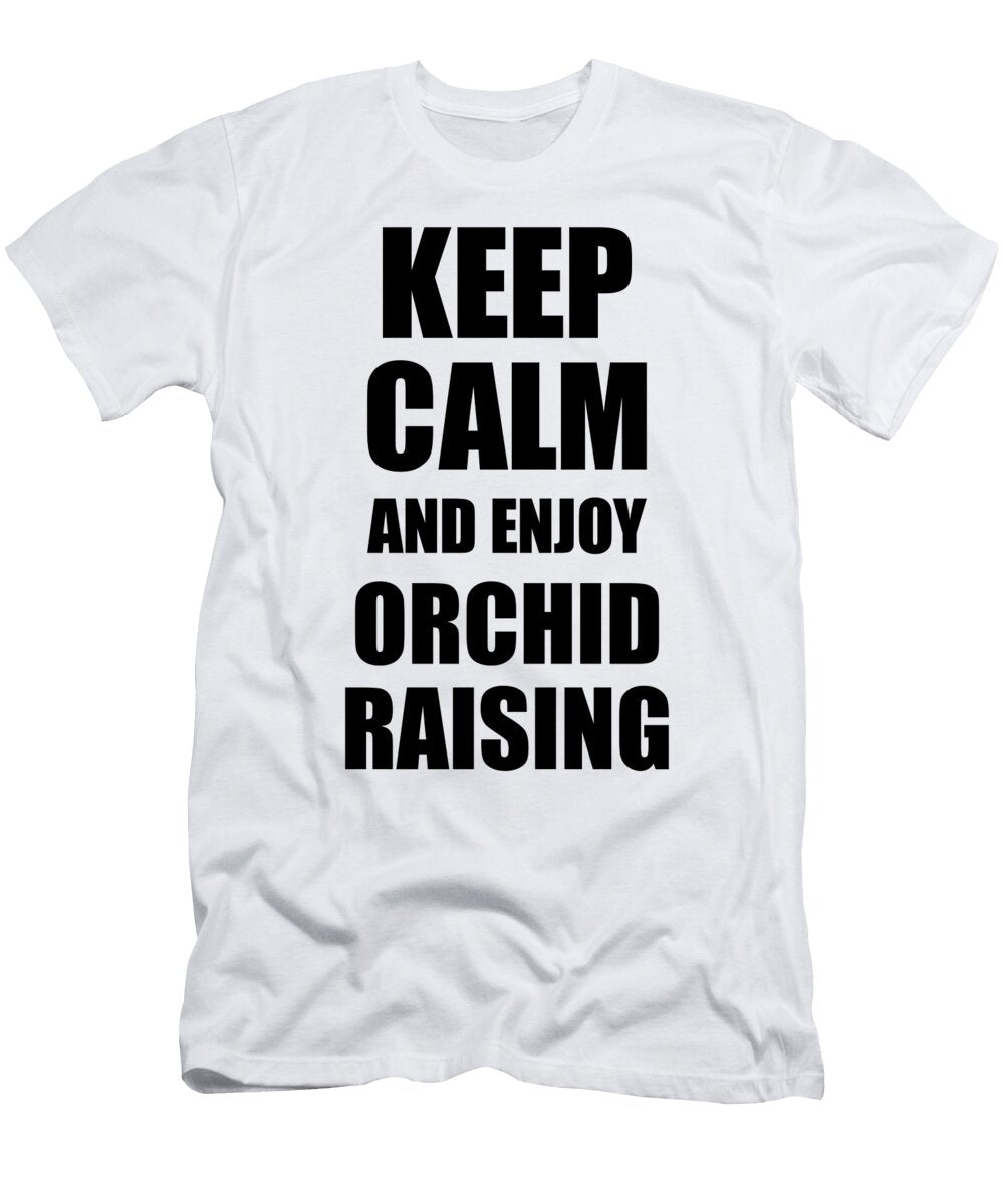 Keep Calm an Enjoy Orchid Raising Lover Funny Gift Idea for Hobbies Occupation Present Funny Gift Ideas T-Shirt