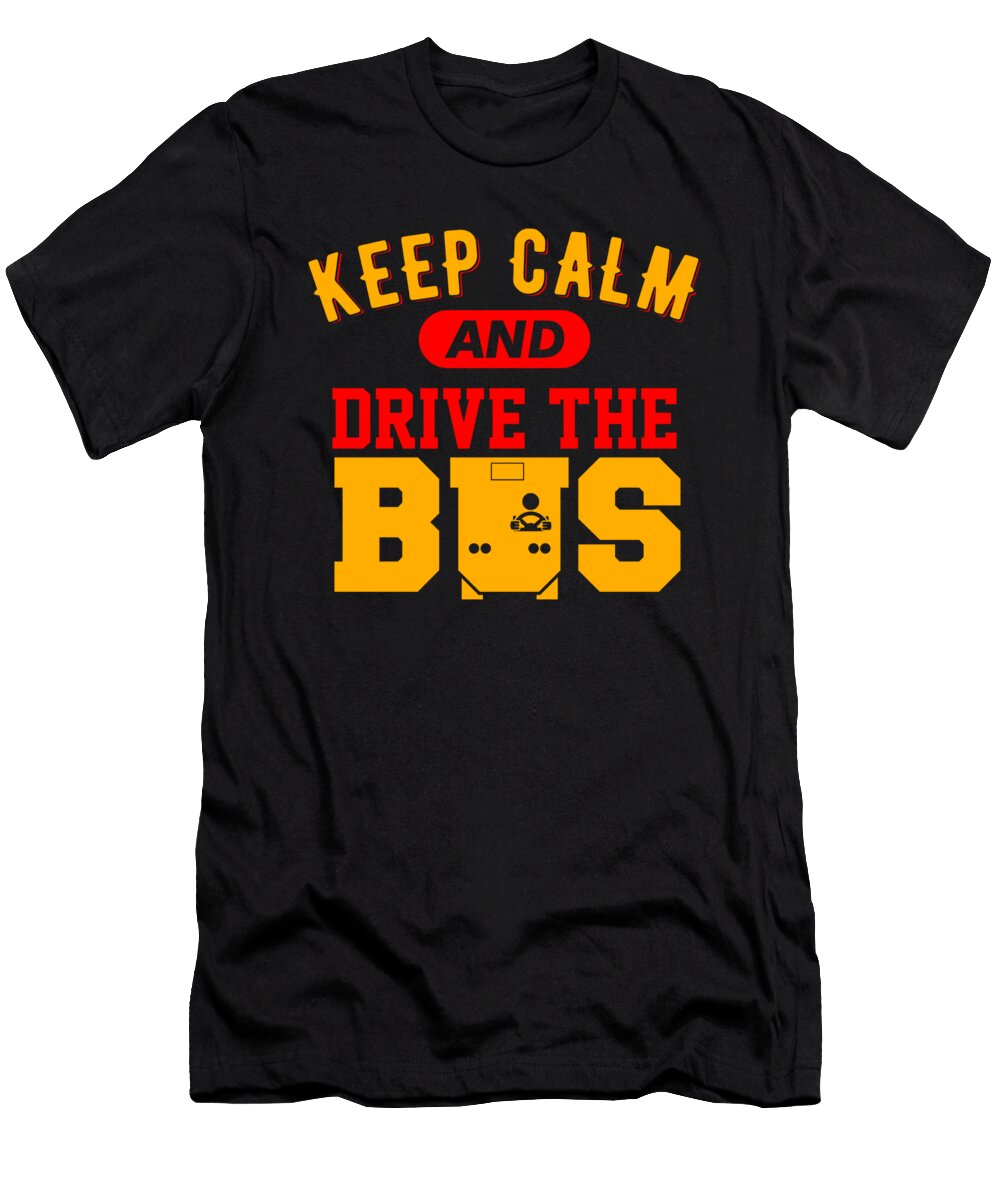 Keep Calm and Drive the Bus 2 Kaylin Watchorn T-Shirt