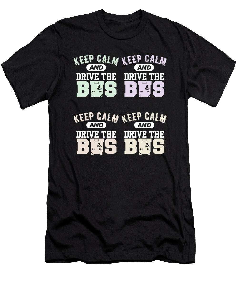 Keep Calm and Drive the Bus 6 Kaylin Watchorn T-Shirt