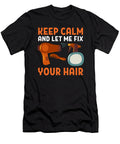 Keep Calm and Let Me Fix Your Hair Hairdresser Hairsytlist Alessandra Roth T-Shirt