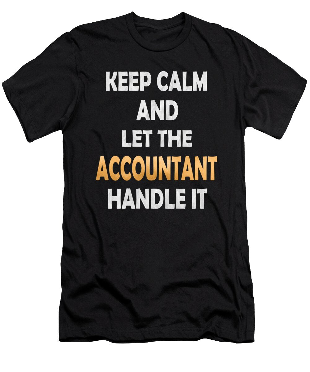 Keep Calm and Let the Accountant Handle It Funny Accounting Product Art Grabitees T-Shirt