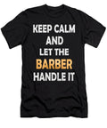 Keep Calm and Let the Barber Handle It Funny Hair Stylist Design Art Grabitees T-Shirt