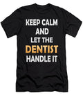 Keep Calm and Let the Dentist Handle It Dental Surgeon Graphic Art Grabitees T-Shirt