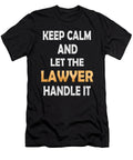 Keep Calm and Let the Lawyer Handle It Attorneys Gift Design Art Grabitees T-Shirt