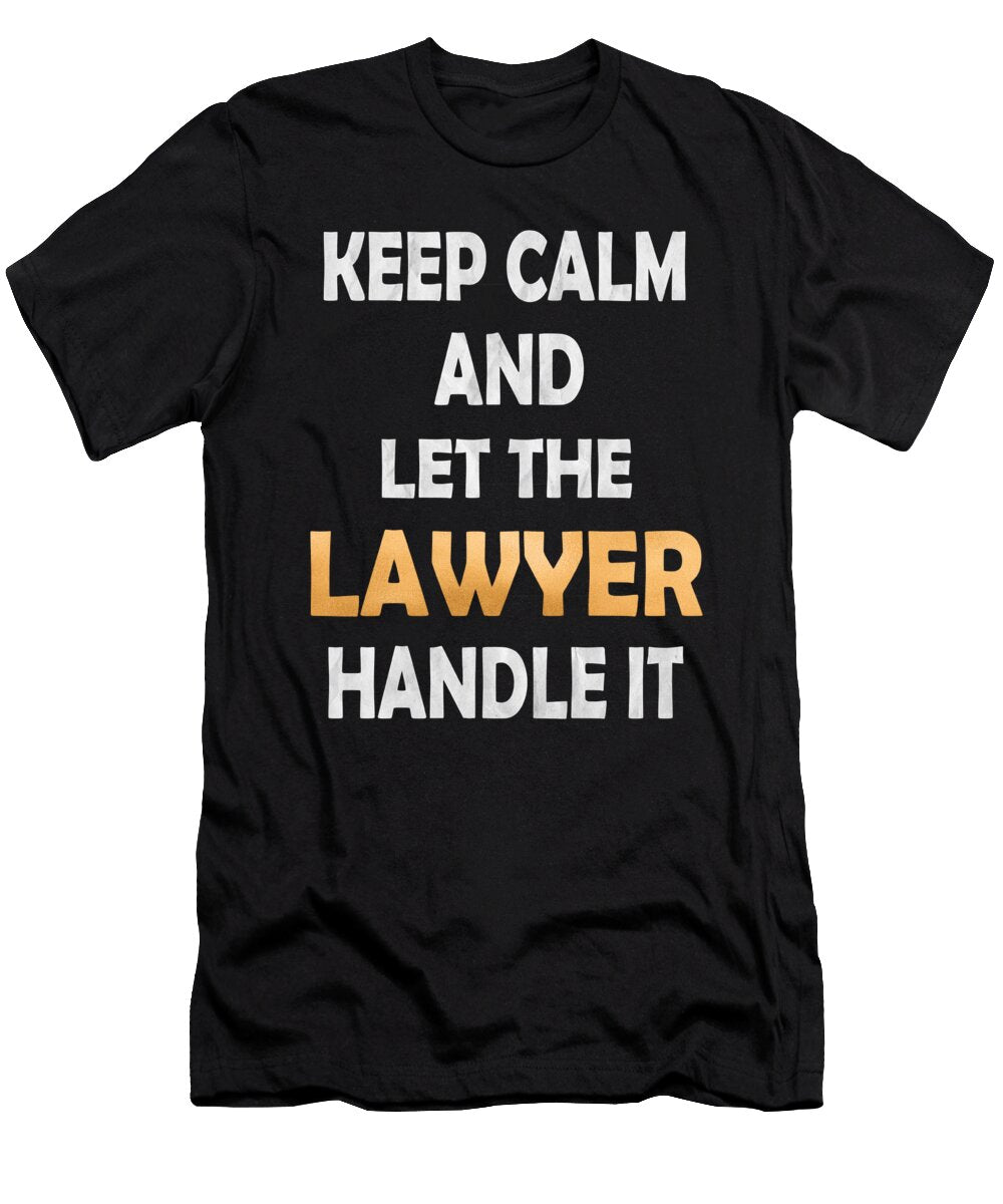 Keep Calm and Let the Lawyer Handle It Attorneys Gift Design Art Grabitees T-Shirt