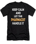 Keep Calm and Let the Pharmacist Handle It Funny Druggist Design Art Grabitees T-Shirt