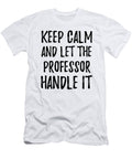 Keep Calm and Let the Professor Handle It Funny Gift Ideas T-Shirt