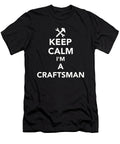 Keep Calm Im a Craftsman By Designzz T-Shirt