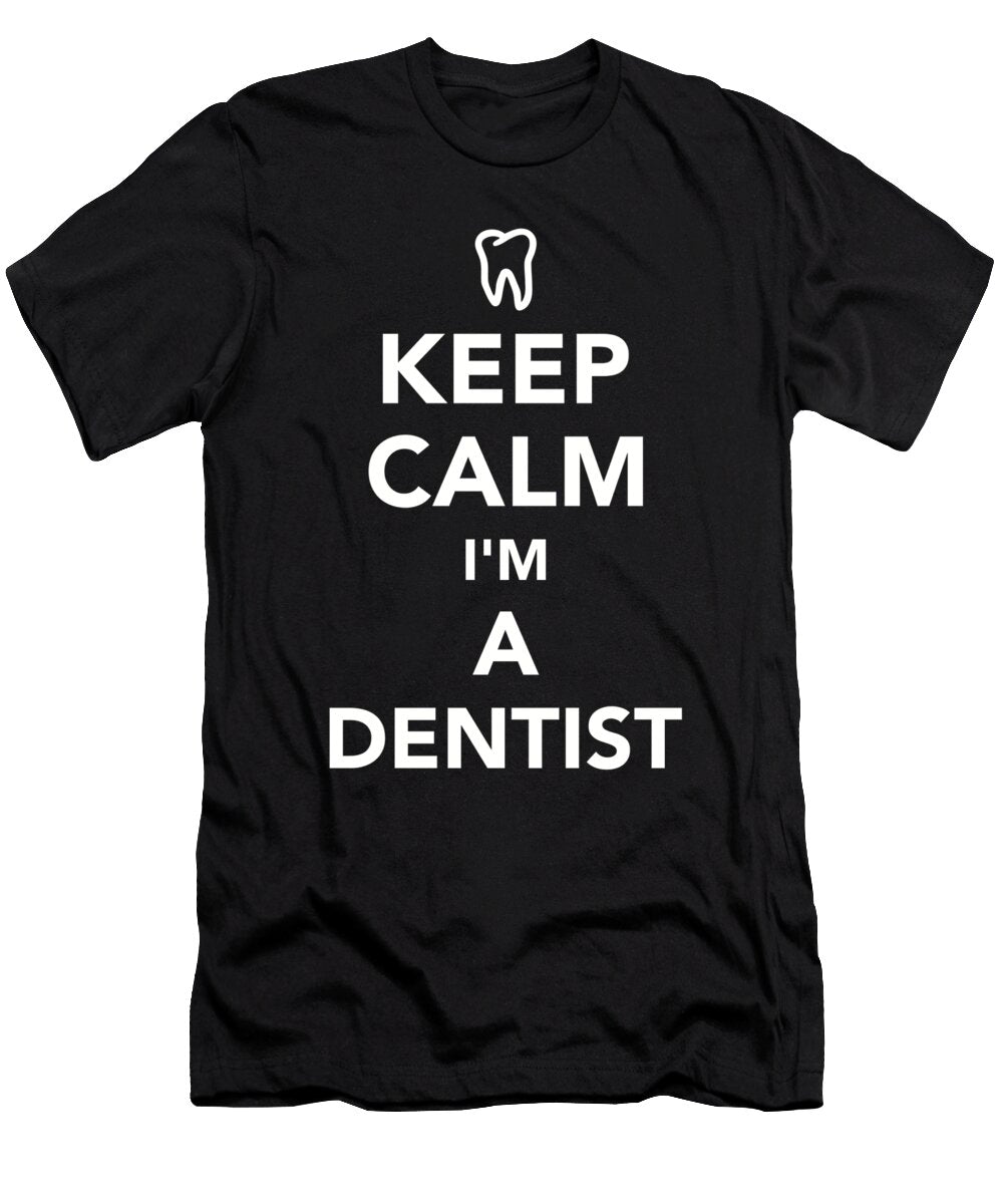 Keep Calm Im a Dentist By Designzz T-Shirt