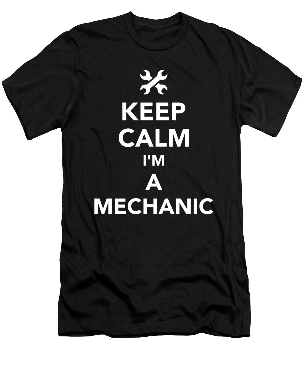 Keep Calm Im a Mechanic By Designzz T-Shirt