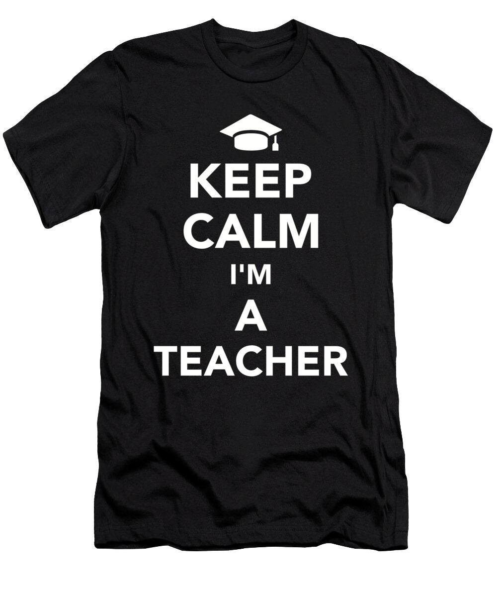 Keep Calm Im a Teacher By Designzz T-Shirt